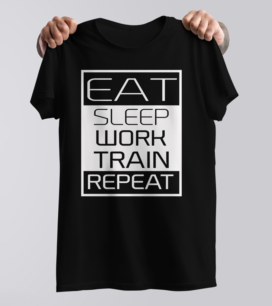 Eat Sleep Work Train Repeat Black And White Motivation T-Shirt