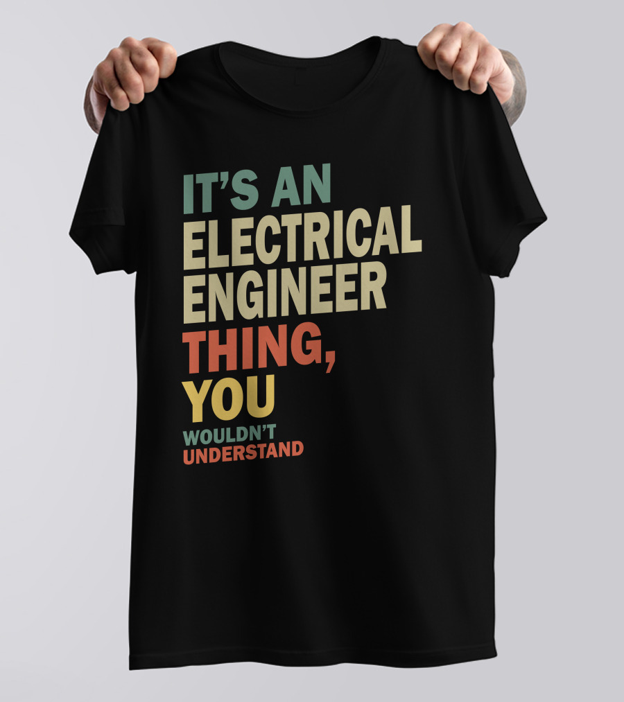 IT'S AN ELECTRICAL ENGINEER THING YOU WOULDN'T UNDERSTAND T-Shirt