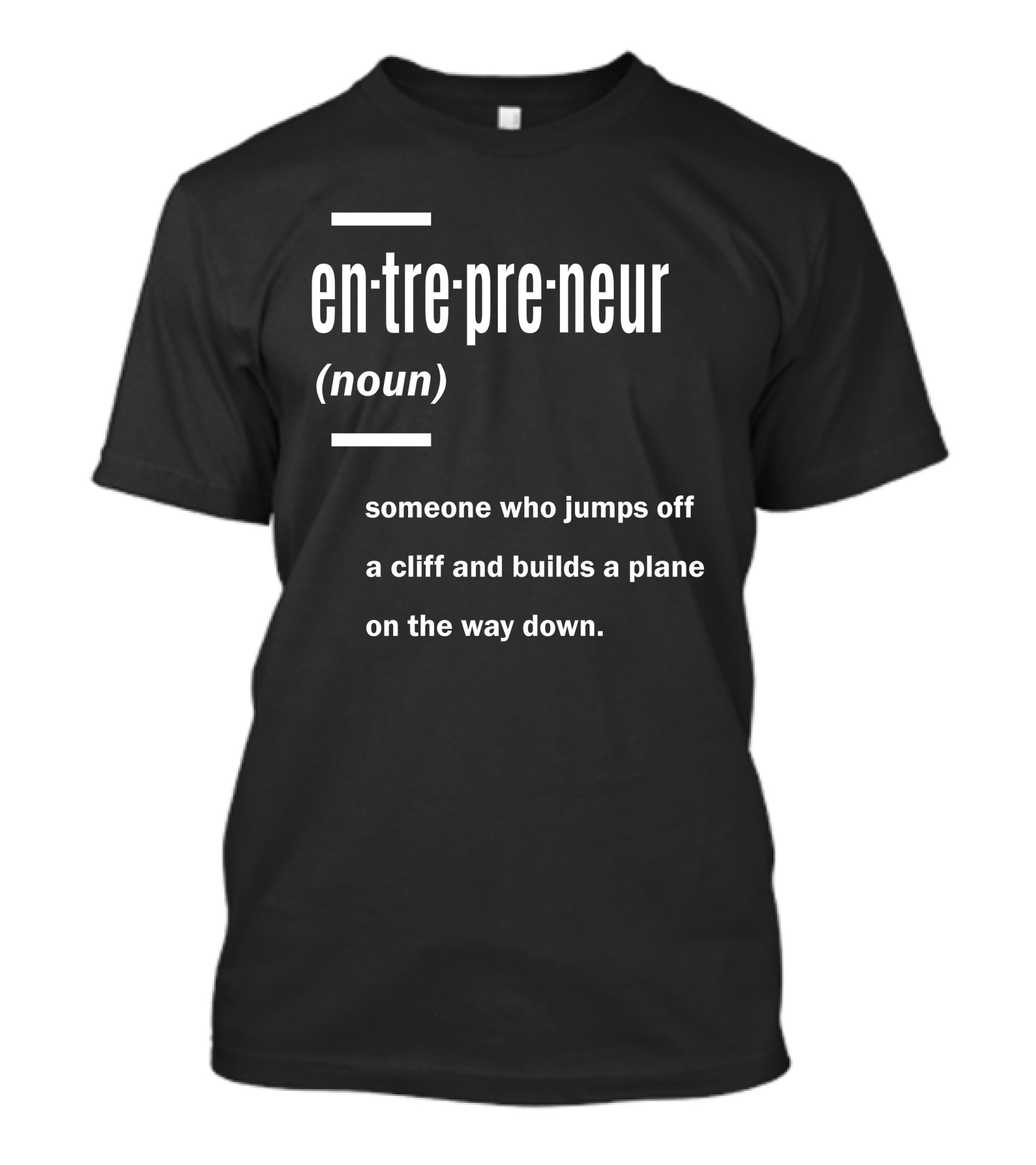 Entrepreneur Definition Noun Someone Who Jumps Off A Cliff And Builds A Plane On The Way Down T-Shirt