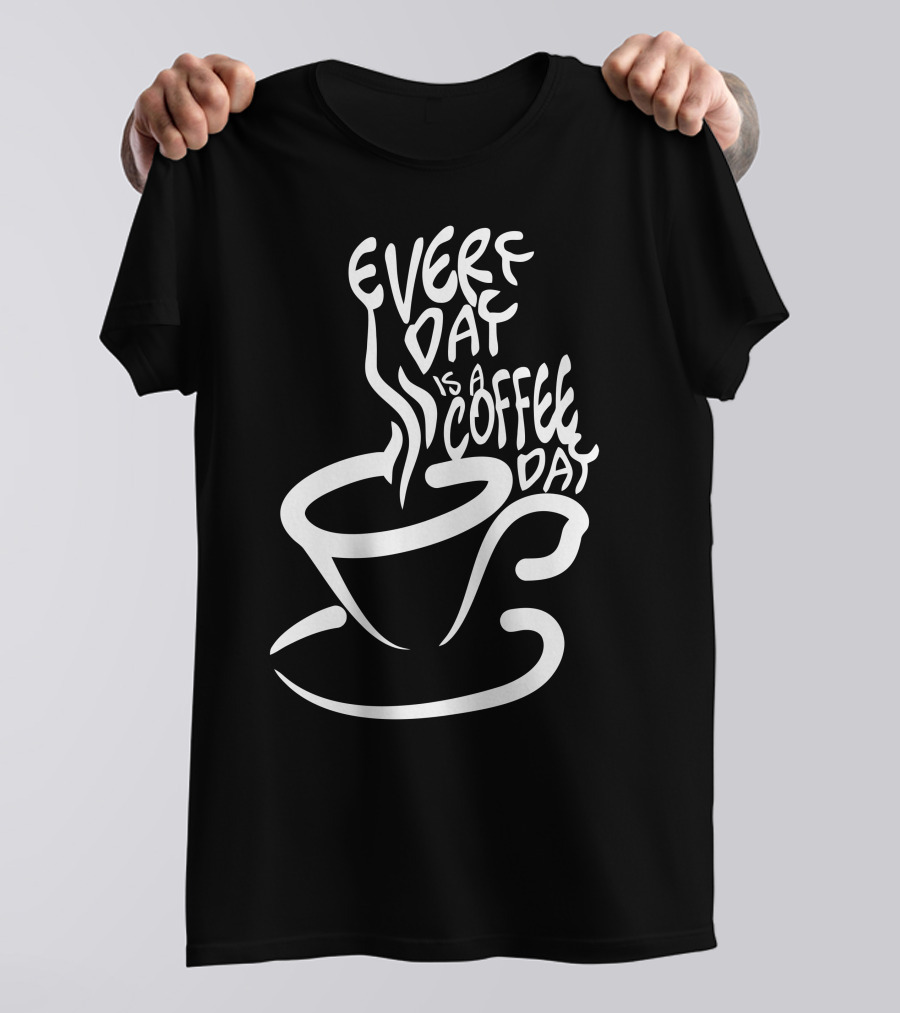 Every Day Is A Coffee Day Cup T-Shirt