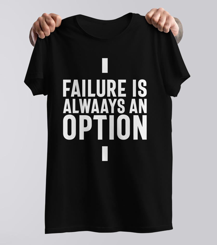Failure Is Always An Option Entrepreneur Startup T-Shirt
