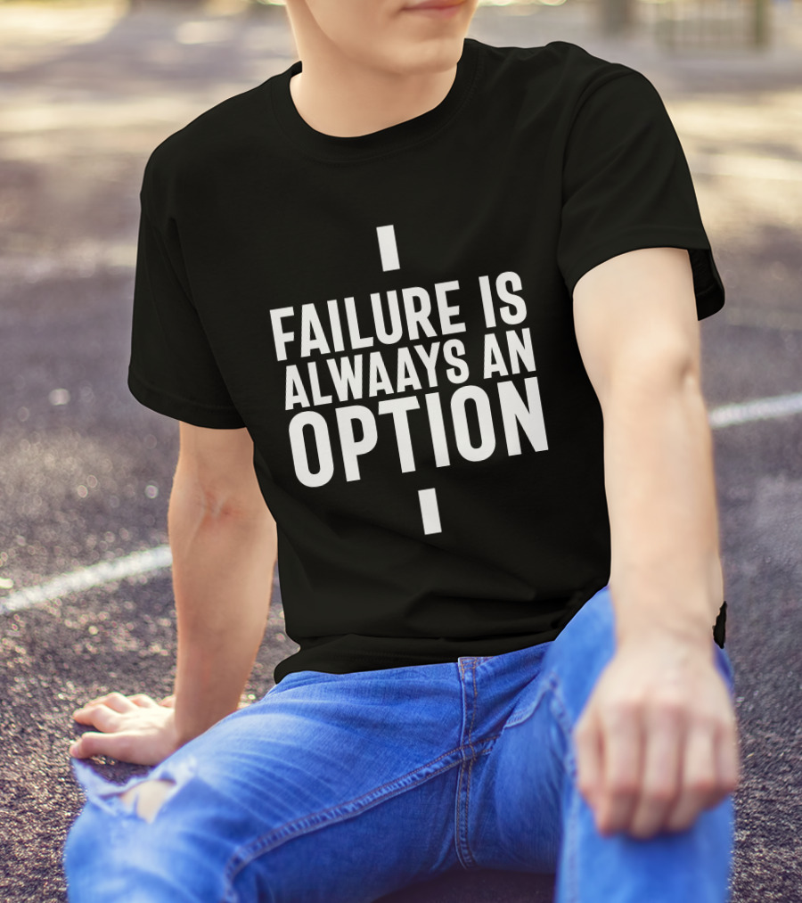 Failure Is Always An Option Entrepreneur Startup T-Shirt