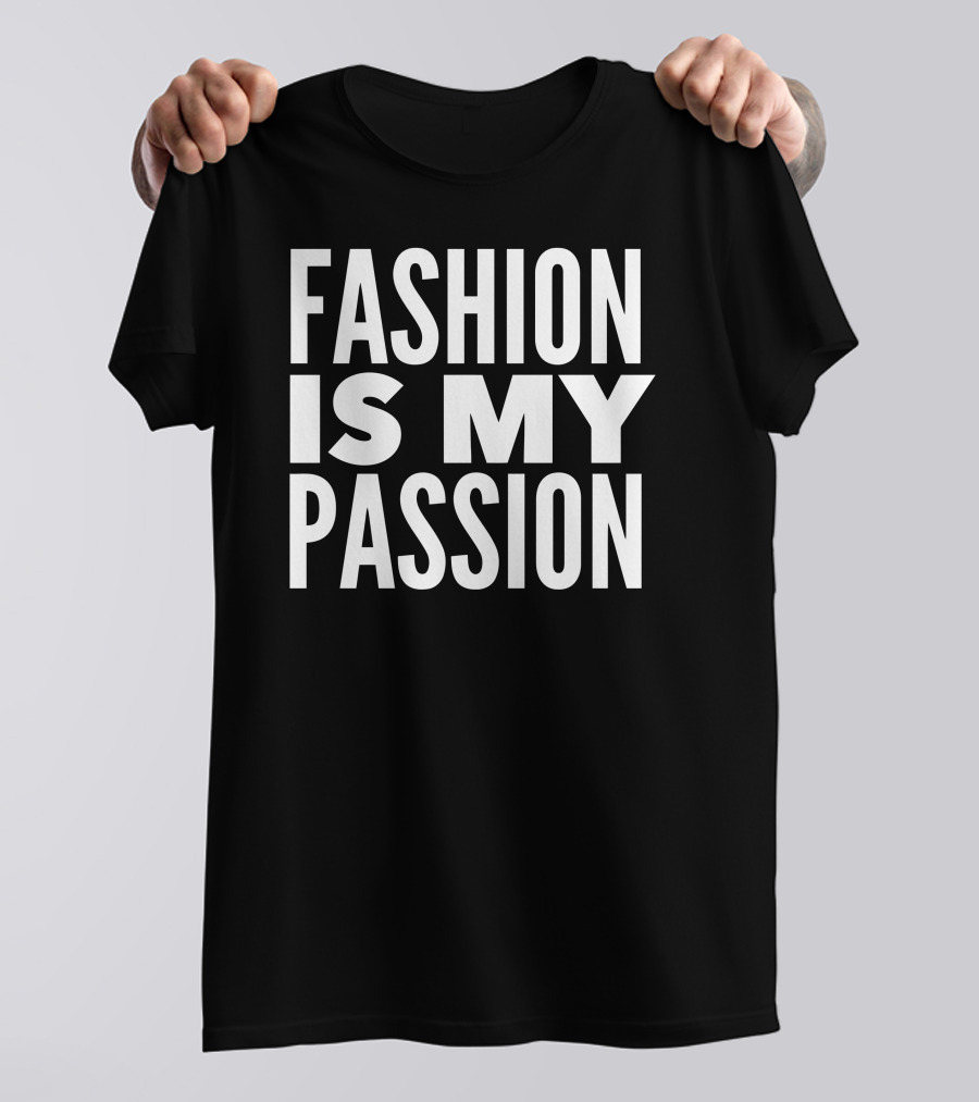 Fashion Is My Passion T-Shirt