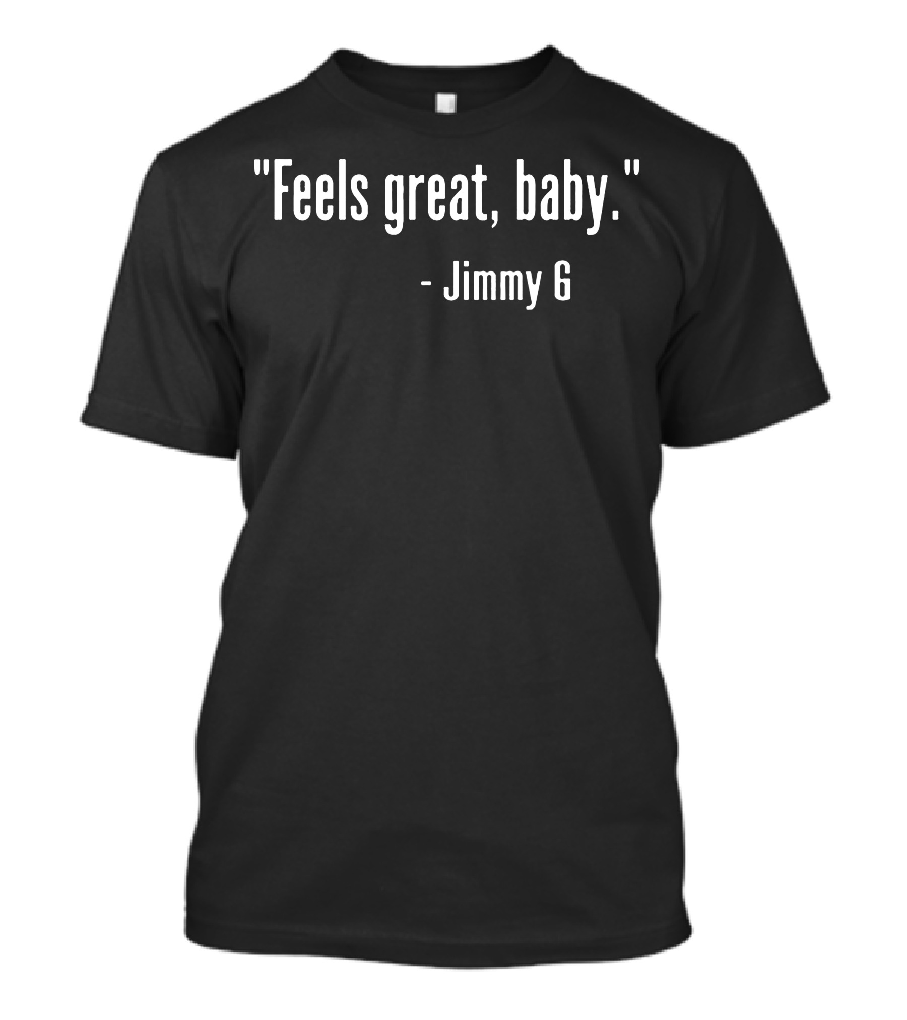 Feels Great Baby Jimmy G T-Shirt
