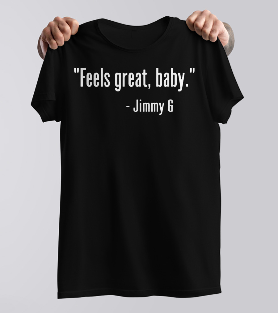 Feels Great Baby Jimmy G T-Shirt