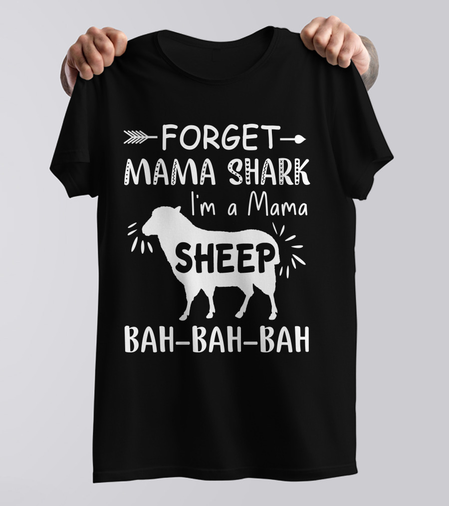 FORGET MAMA SHARK I'M A MAMA SHEEP BAH-BAH-BAH T-Shirt