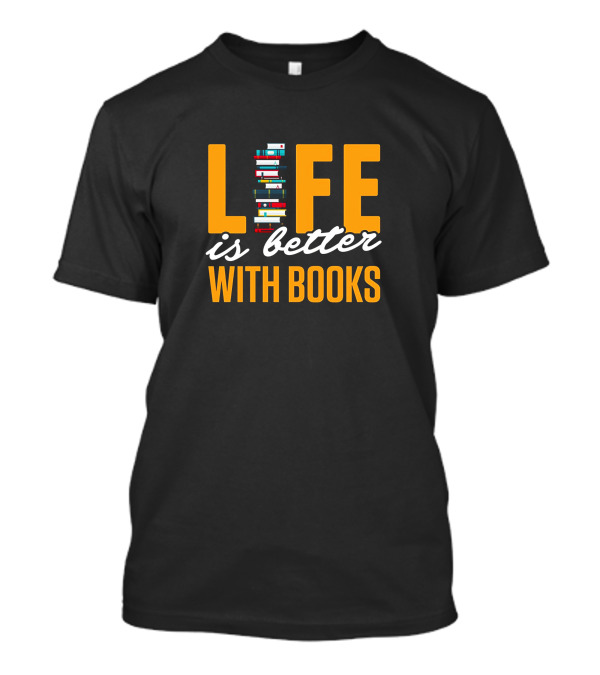 Life Is Better With Books Funny Reading Title T-Shirt