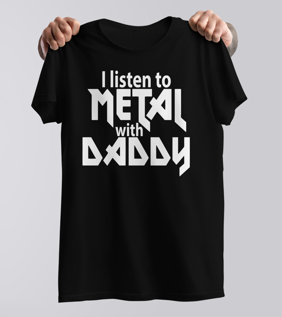 I Listen To Metal With Daddy Funny Children's Dad Daddy Music Rock T-Shirt