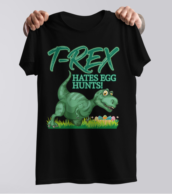 T-Rex Hates Egg Hunts Funny Dinosaur Easter Rex T-Shirt