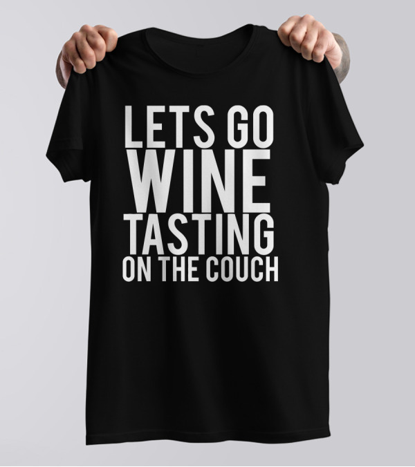 Let's Go Wine Tasting On The Couch Funny Phrase T-Shirt
