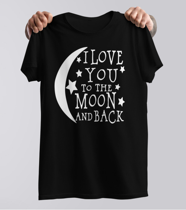 I Love You To The Moon And Back Moon And Stars T-Shirt