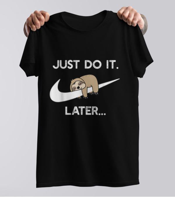 Just Do It Later Sloth Parody For Lazy Sloth Lover T-Shirt