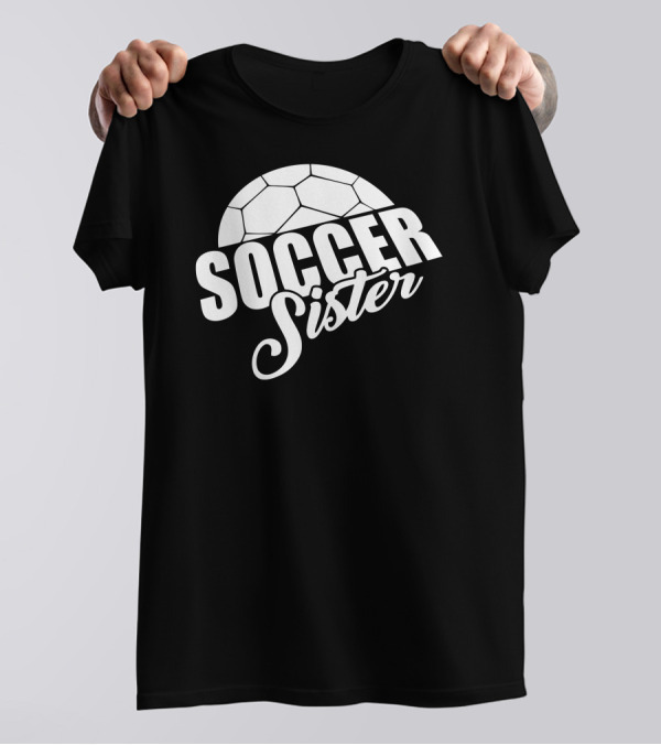 Soccer Sister Funny Soccer Moms T-Shirt