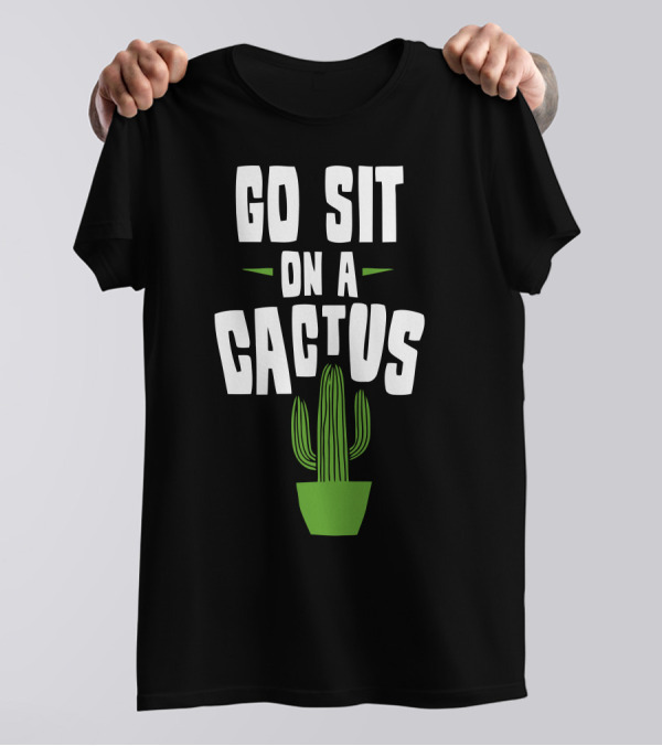GO SIT ON A CACTUS GREEN PLANT POT IMAGE T-Shirt