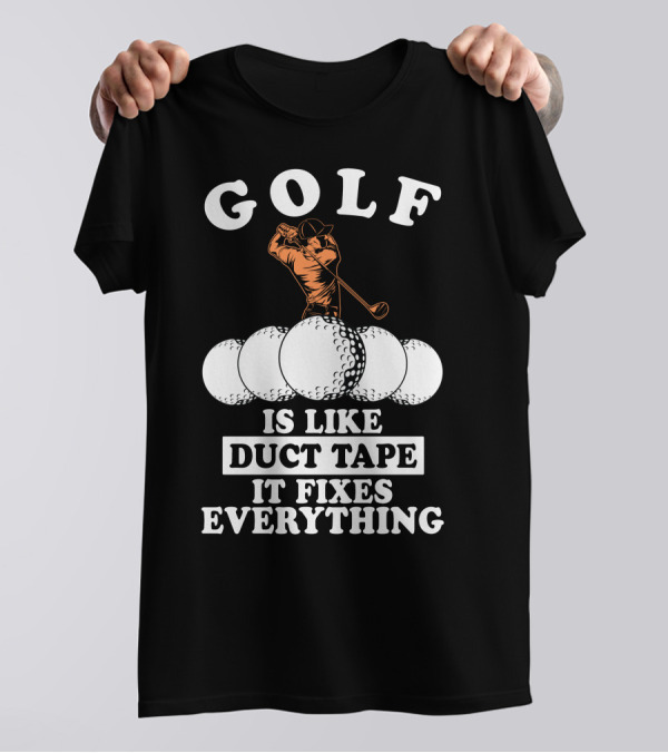 Golf Is Like Duct Tape It Fixes Everything Player With Golf Balls T-Shirt