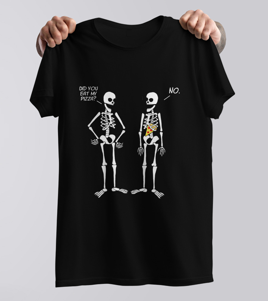 Halloween Skeletons Did You Eat My Pizza No T-Shirt