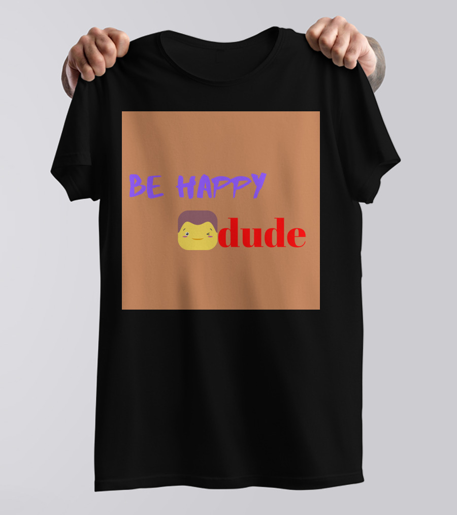 BE HAPPY DUDE T-Shirt