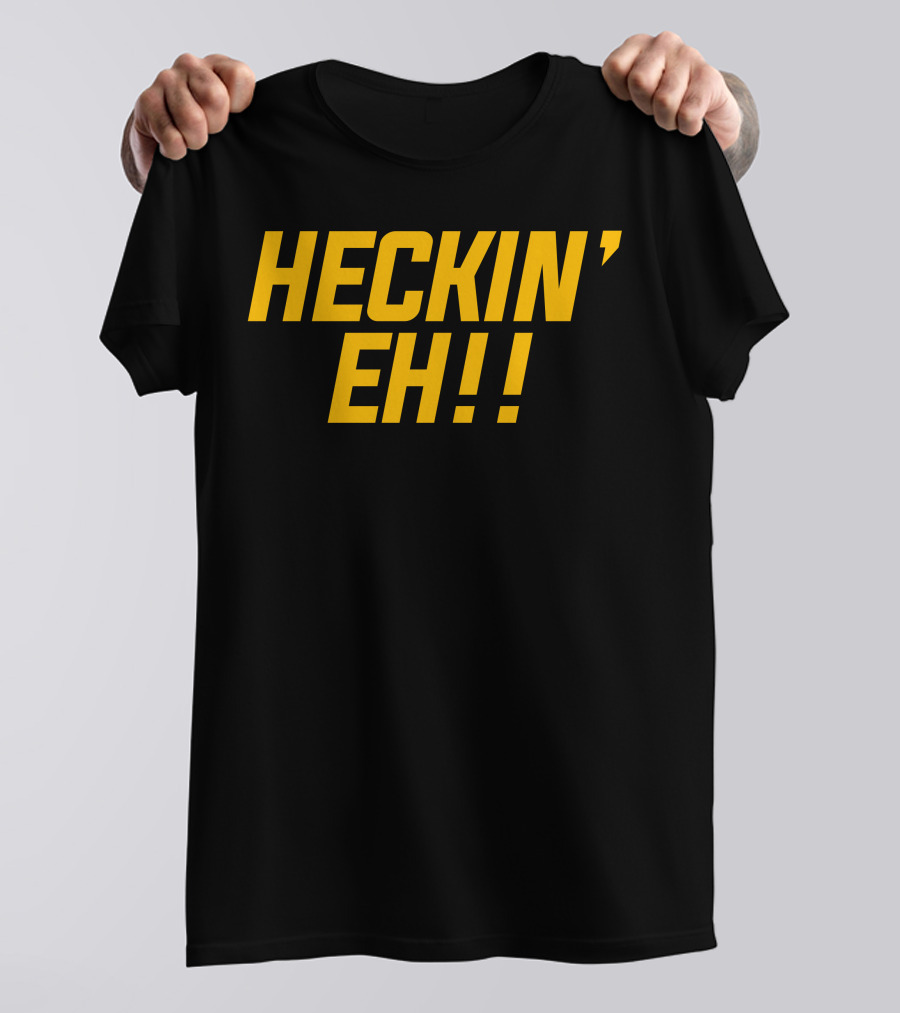 HECKIN' EH T-Shirt