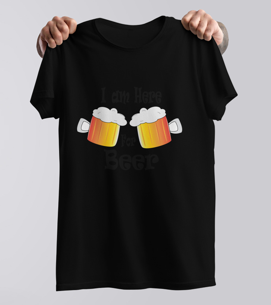 I Am Here For Beer T-Shirt