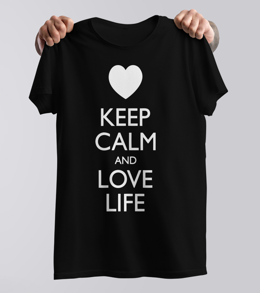 Keep Calm And Love Life Heart T-Shirt