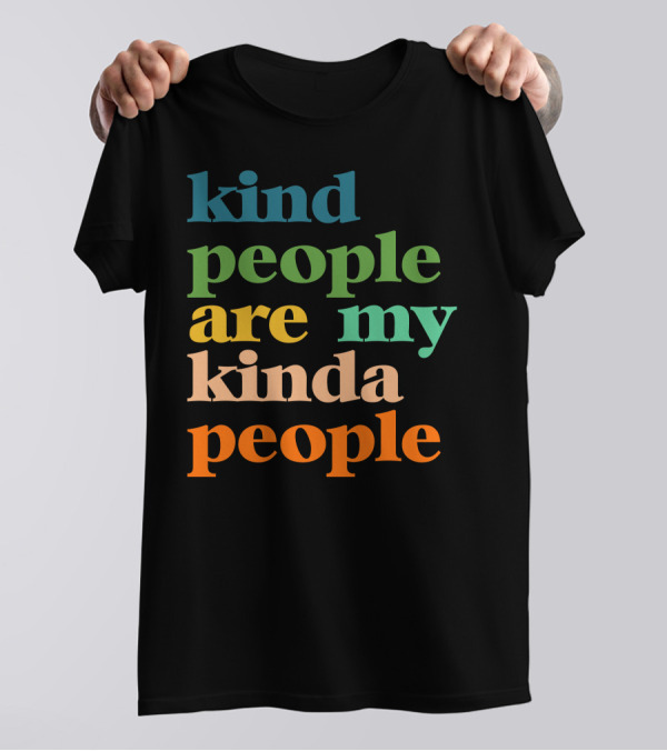 Kind People Are My Kinda People Colorful Positive T-Shirt