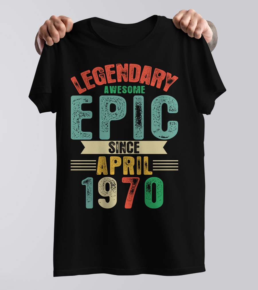 Legendary Awesome Epic Since April 1970 T-Shirt