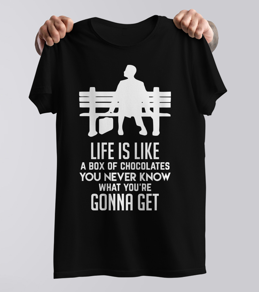 Life Is Like A Box Of Chocolates You Never Know What You're Gonna Get Bench Scene T-Shirt