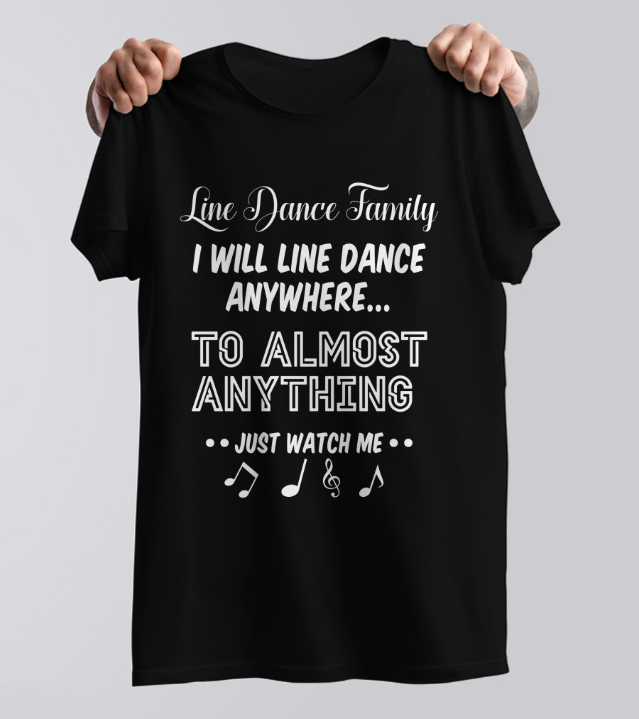 Line Dance Family I Will Line Dance Anywhere To Almost Anything Just Watch Me T-Shirt