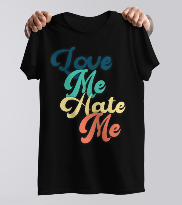Love Me Hate Me Typography Multicolor Script T-Shirt