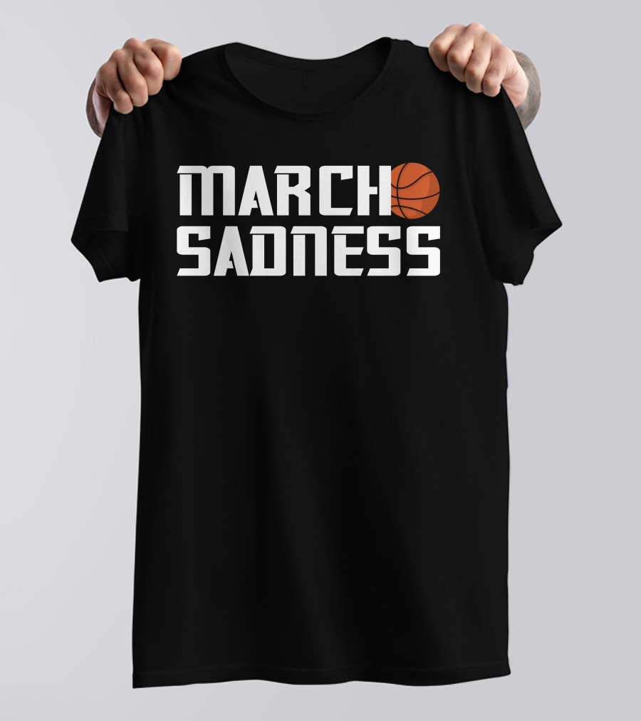 March Sadness Basketball T-Shirt