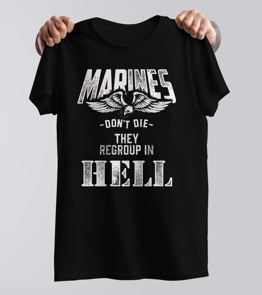 MARINES Don't Die They Regroup In Hell T-Shirt