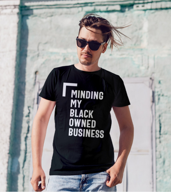 Minding My Black Owned Business Entrepreneur Boss Respect Entrepreneurship T-Shirt