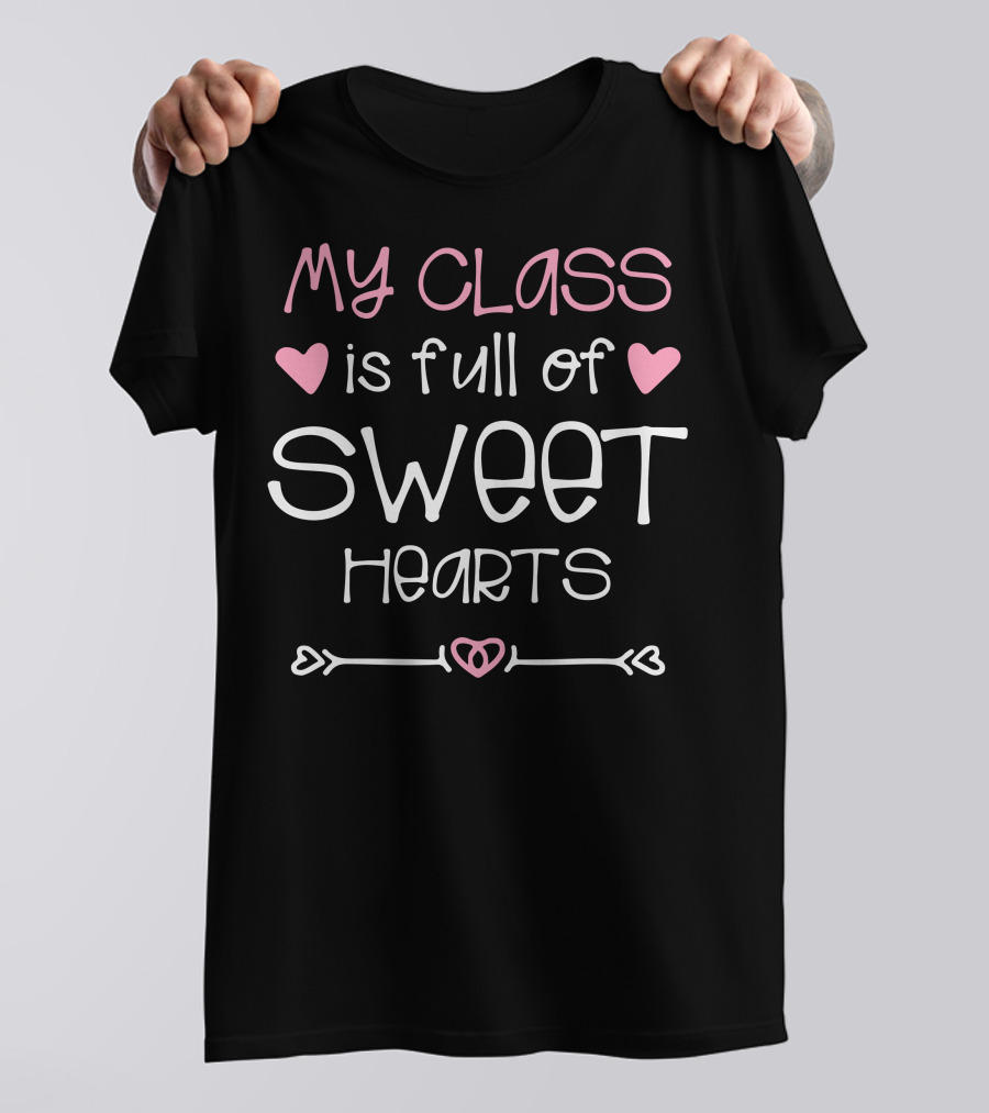 My Class Is Full Of Sweet Hearts With Pink And White Heart Accents T-Shirt