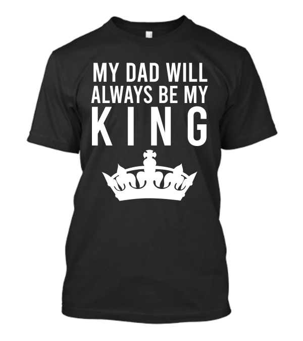 My Dad Will Always Be My King Crown Symbol T-Shirt