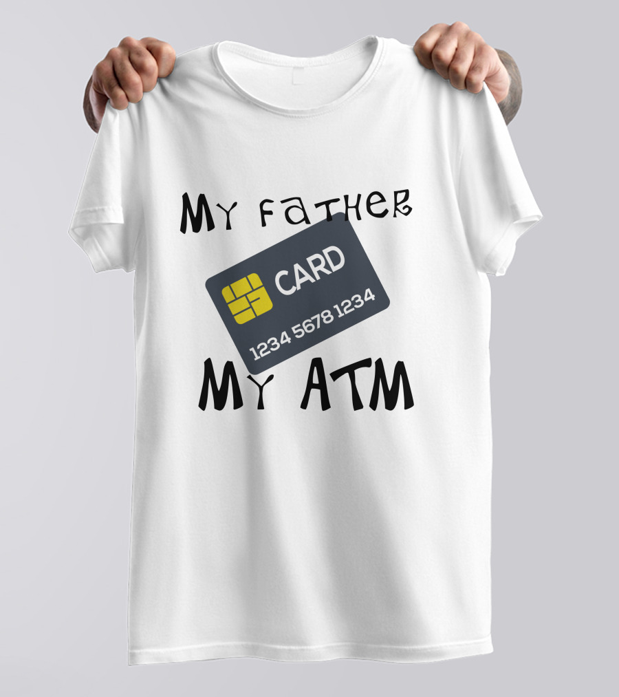 My Father My ATM Card 1234 5678 1234 T-Shirt