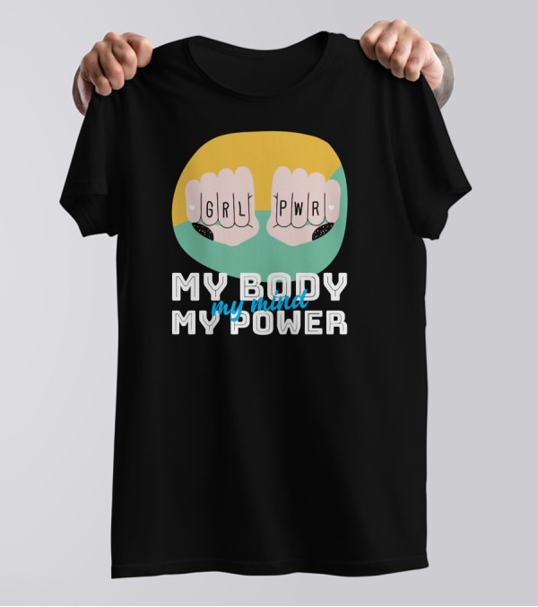GRL PWR My Body My Mind My Power T-Shirt