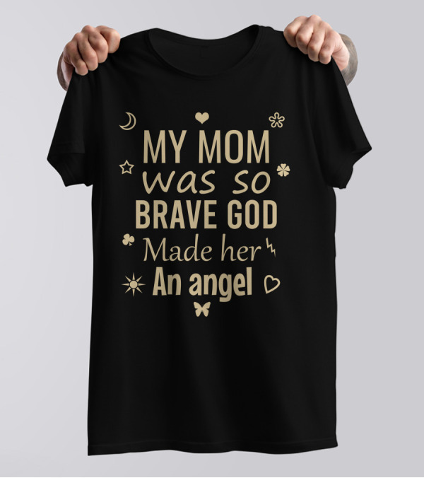 My Mom Was So Brave God Made Her An Angel Moon Heart Star Butterfly Lightning T-Shirt