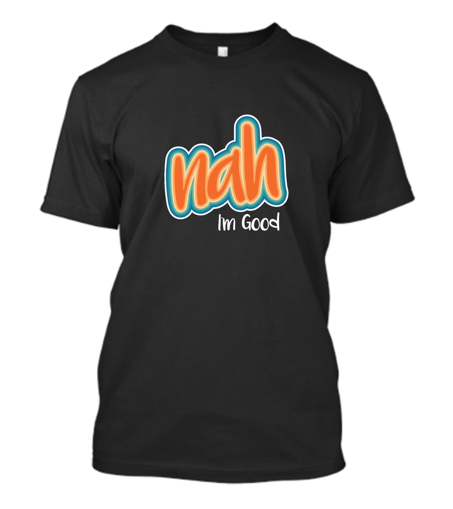 Nah I'm Good Casual Text T-Shirt