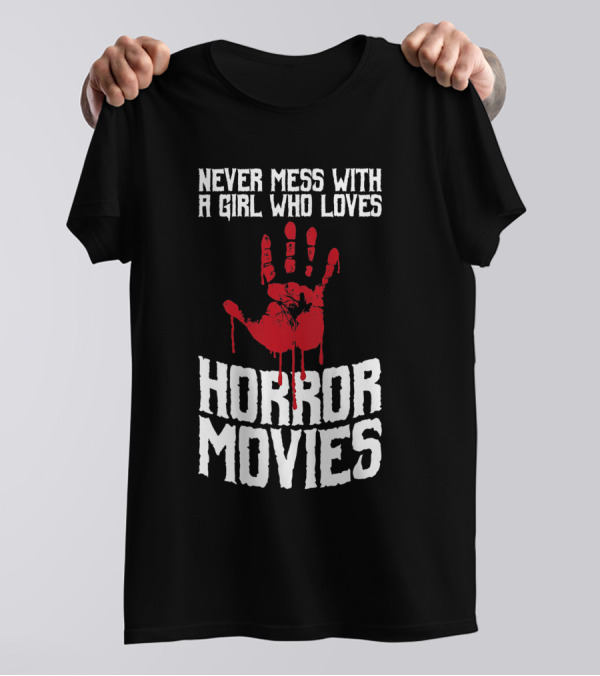 Never Mess With A Girl Who Loves Horror Movies T-Shirt