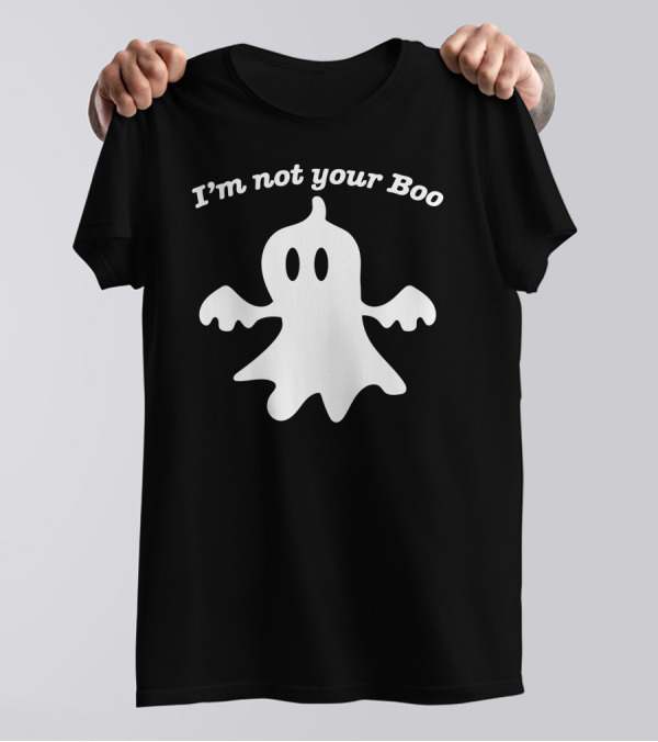 I'm Not Your Boo Ghost T-Shirt