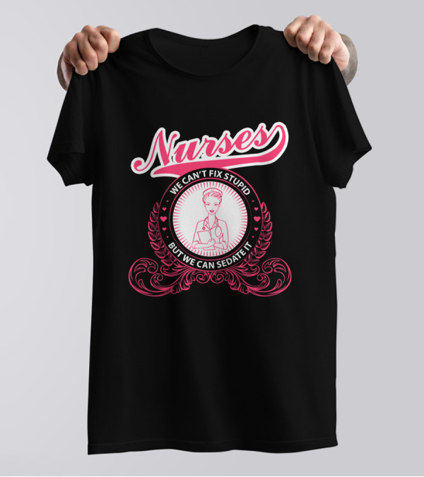 Nurses We Can't Fix Stupid But We Can Sedate It Vintage Nurse Emblem T-Shirt