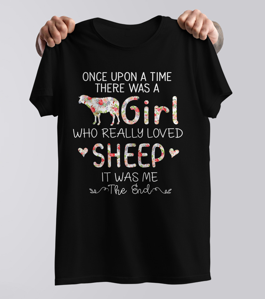 Once Upon A Time There Was A Girl Who Really Loved Sheep It Was Me The End T-Shirt