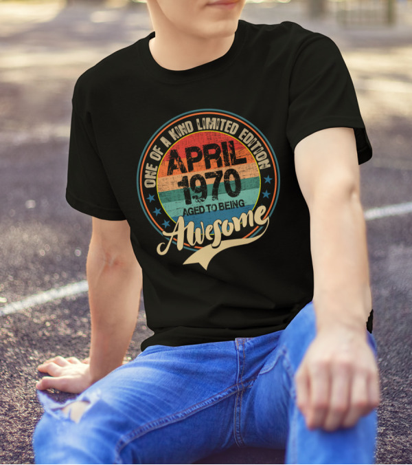 One Of A Kind April 1970 Aged To Being Awesome T-Shirt