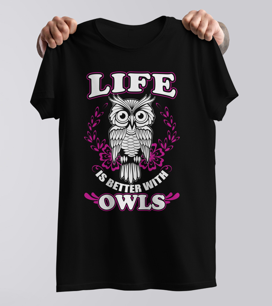 Life Is Better With Owls T-Shirt
