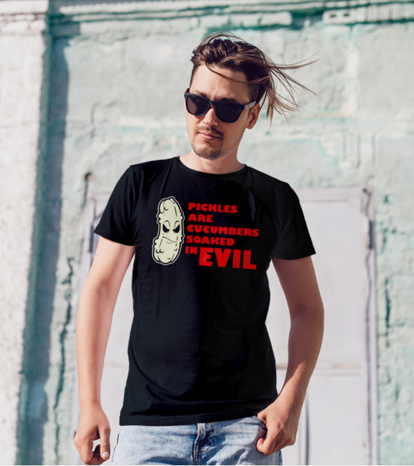 Pickles Are Cucumbers Soaked In Evil Funny Humor Geek T-Shirt