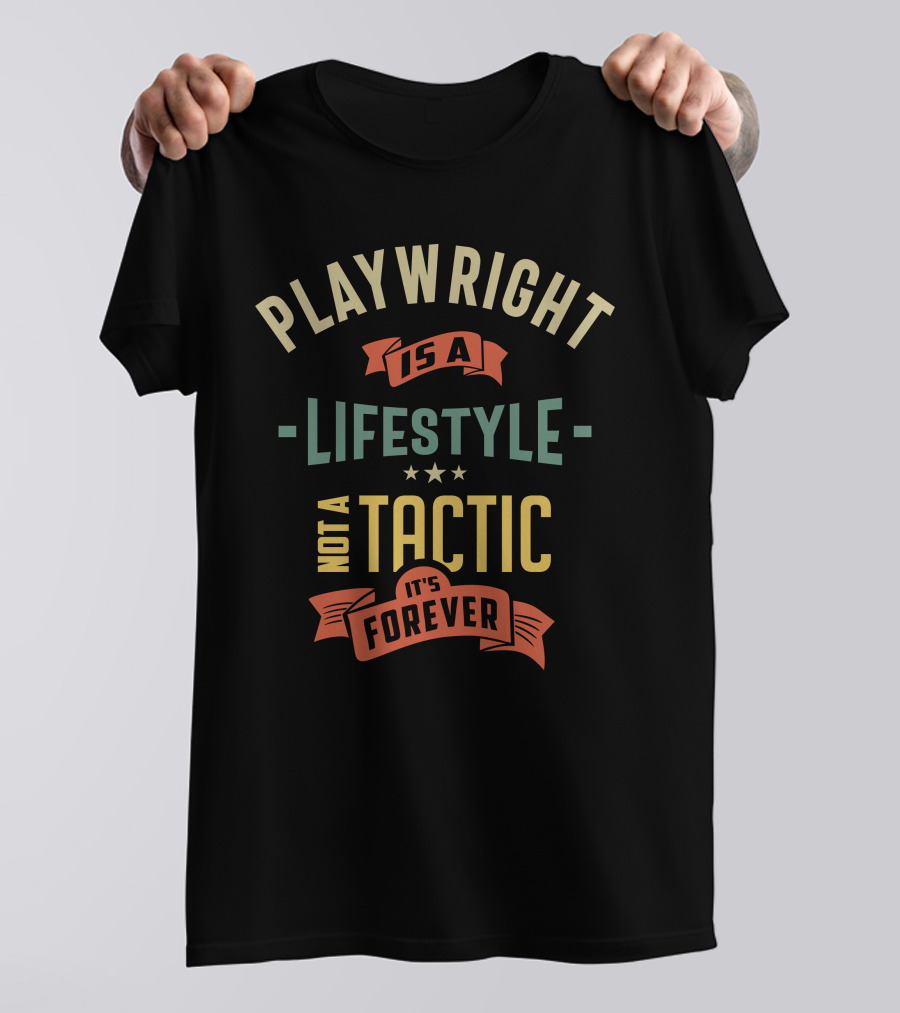 Playwright Is A Lifestyle Not A Tactic It's Forever T-Shirt