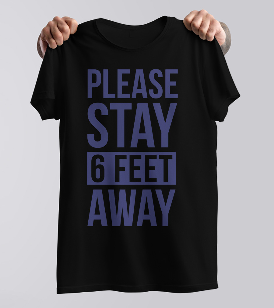 Please Stay 6 Feet Away T-Shirt