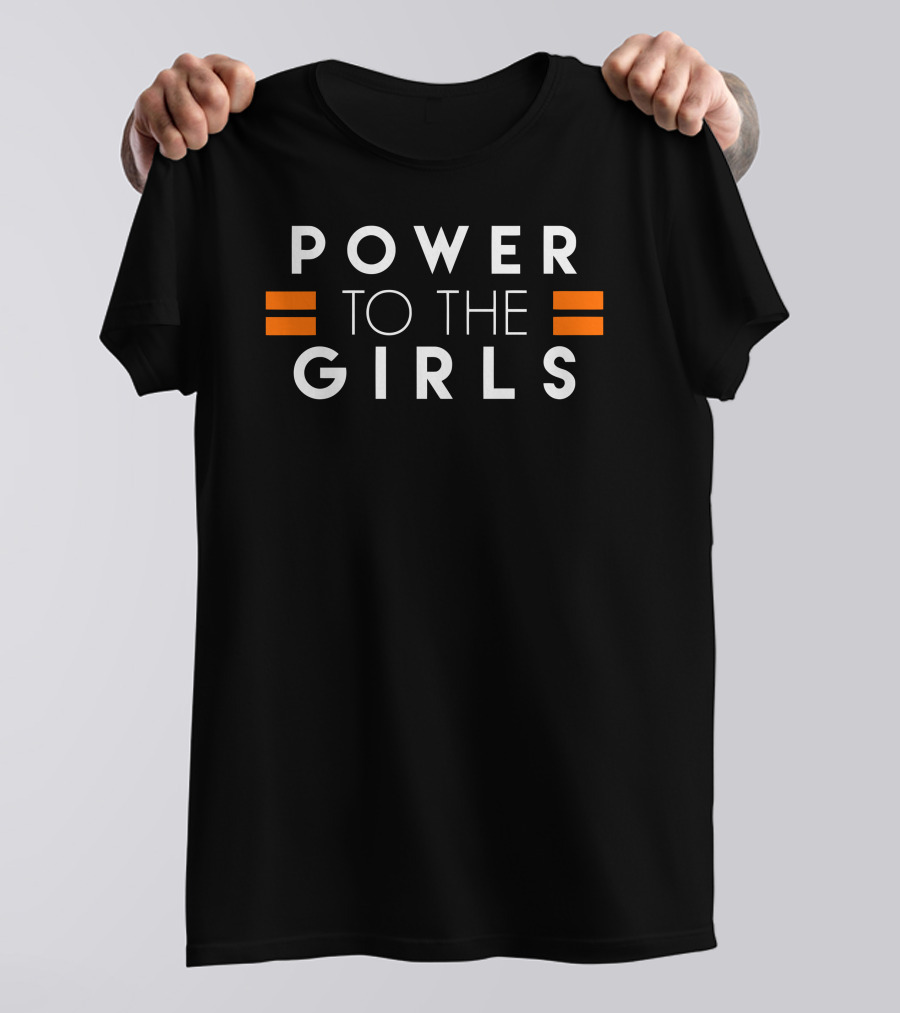 POWER TO THE GIRLS Equality Empowerment T-Shirt