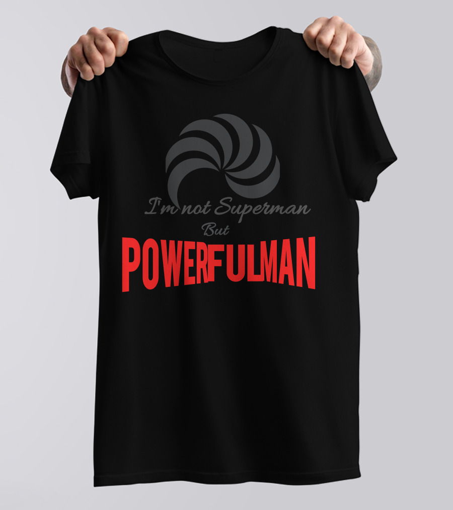 I'm Not Superman But Powerful Man T-Shirt