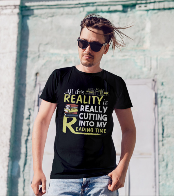 All This Reality Is Really Cutting Into My Reading Time Books T-Shirt